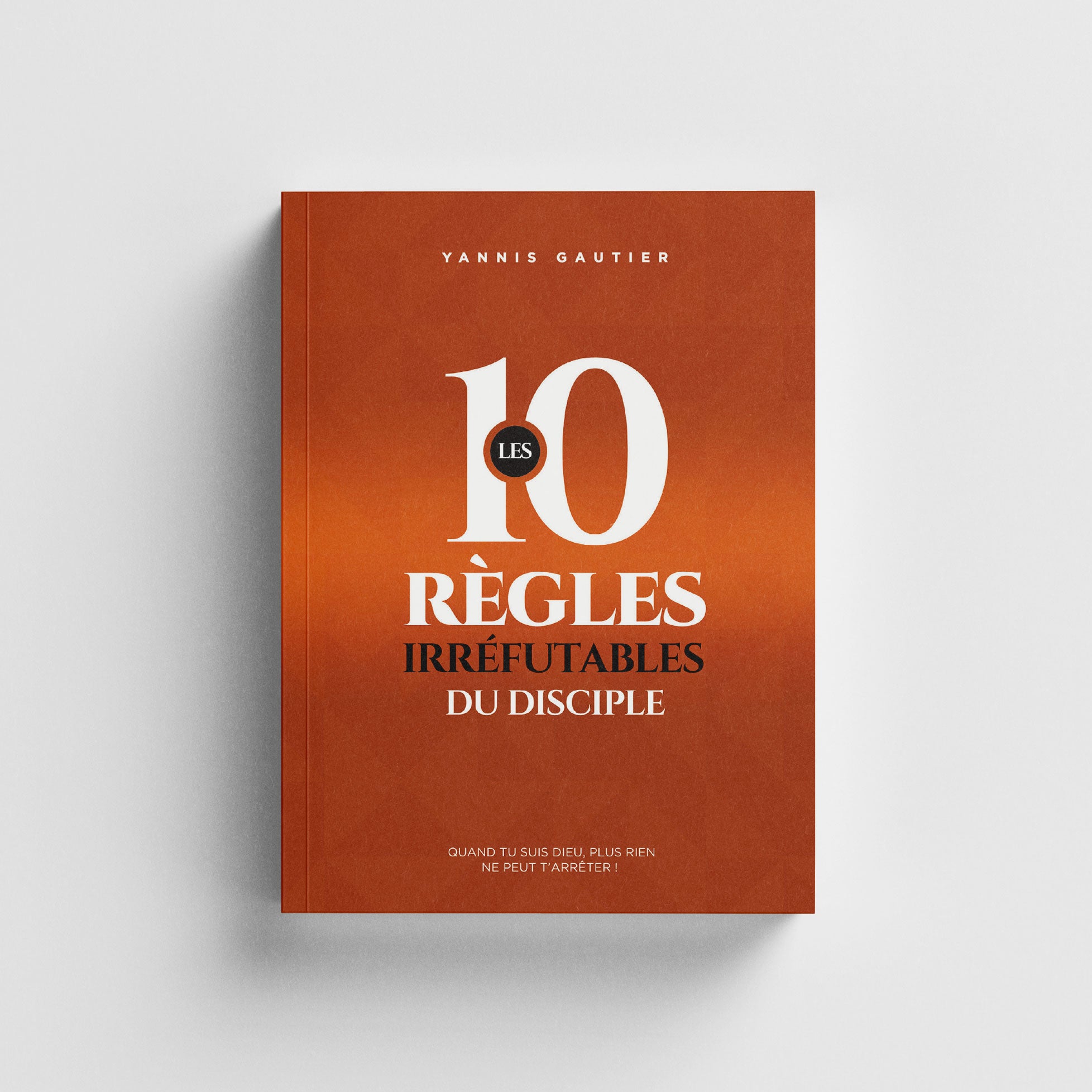 Les 10 Règles Irréfutables du Disciple
